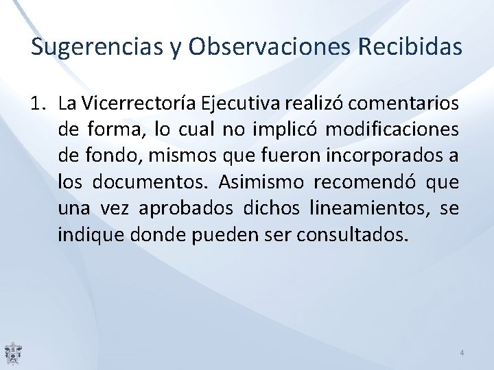 Sugerencias y Observaciones Recibidas 1. La Vicerrectoría Ejecutiva realizó comentarios de forma, lo cual