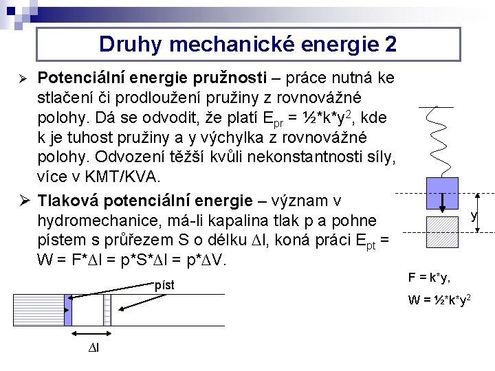 Druhy mechanické energie 2 Potenciální energie pružnosti – práce nutná ke stlačení či prodloužení