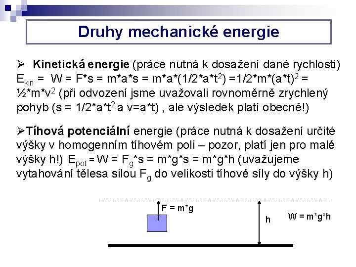 Druhy mechanické energie Ø Kinetická energie (práce nutná k dosažení dané rychlosti) Ekin =