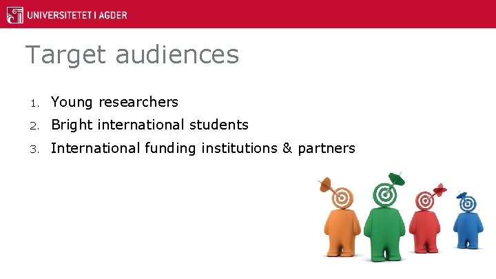 Target audiences 1. Young researchers 2. Bright international students 3. International funding institutions &