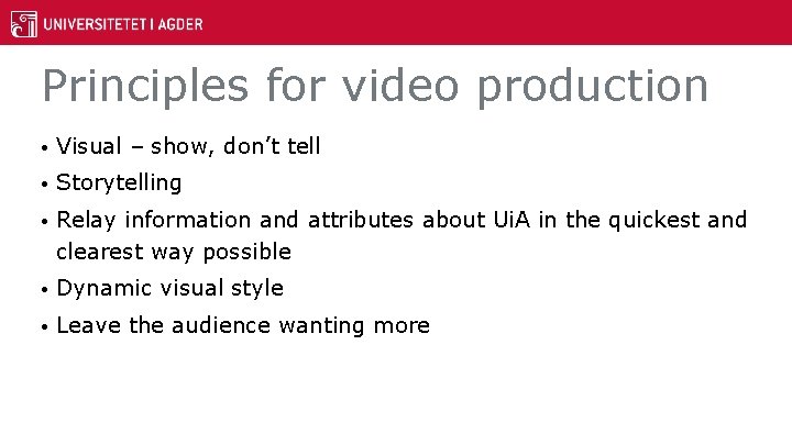 Principles for video production • Visual – show, don’t tell • Storytelling • Relay