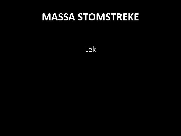 MASSA STOMSTREKE Lek 
