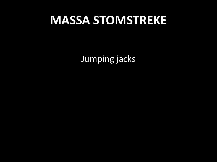 MASSA STOMSTREKE Jumping jacks 