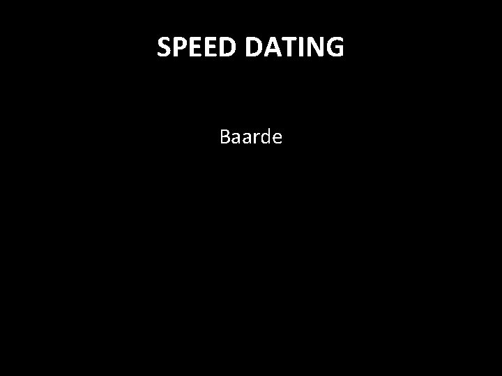 SPEED DATING Baarde 