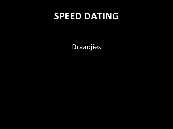 SPEED DATING Draadjies 