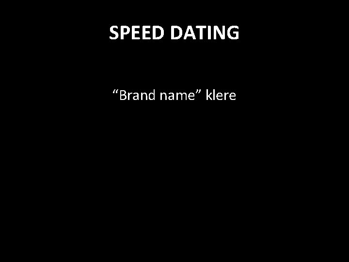 SPEED DATING “Brand name” klere 