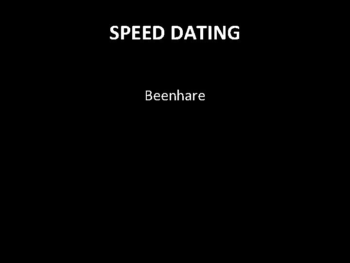 SPEED DATING Beenhare 