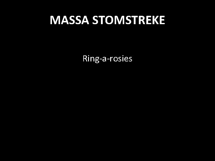 MASSA STOMSTREKE Ring-a-rosies 