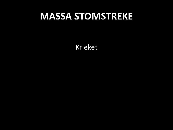 MASSA STOMSTREKE Krieket 