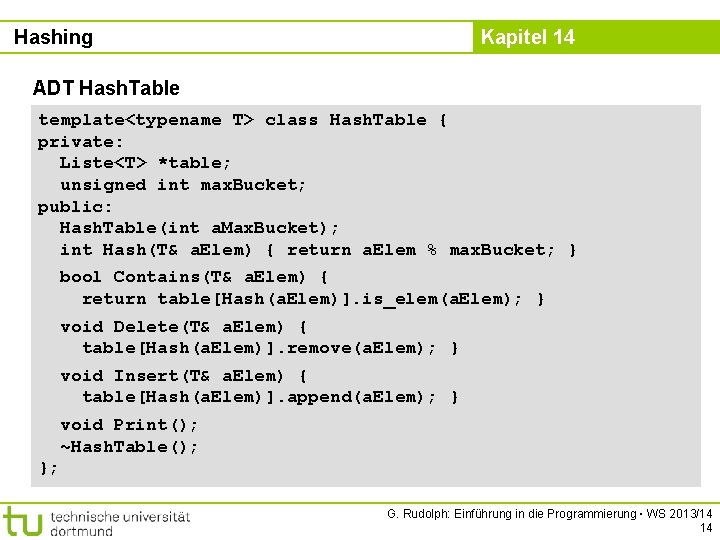 Hashing Kapitel 14 ADT Hash. Table template<typename T> class Hash. Table { private: Liste<T>