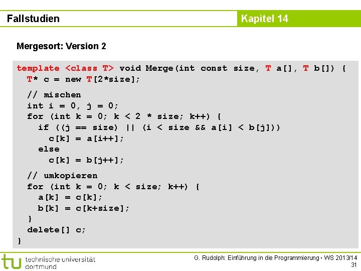 Fallstudien Kapitel 14 Mergesort: Version 2 template <class T> void Merge(int const size, T