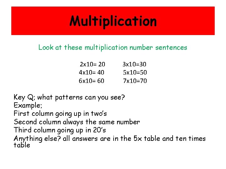 Multiplication Look at these multiplication number sentences 2 x 10= 20 4 x 10=
