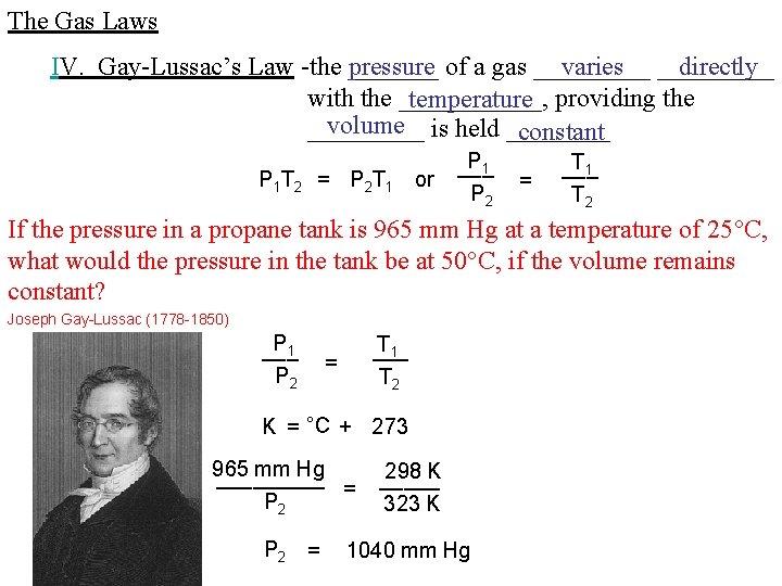 The Gas Laws IV. Gay-Lussac’s Law -the _______ pressure of a gas _____ varies