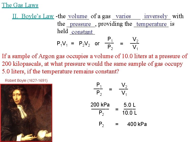 The Gas Laws II. Boyle’s Law -the _______ volume of a gas _____ varies