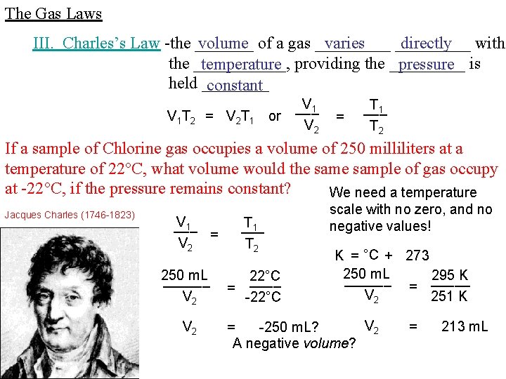 The Gas Laws III. Charles’s Law -the _______ volume of a gas _____ varies