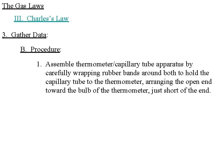 The Gas Laws III. Charles’s Law 3. Gather Data: B. Procedure: 1. Assemble thermometer/capillary