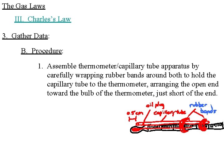 The Gas Laws III. Charles’s Law 3. Gather Data: B. Procedure: 1. Assemble thermometer/capillary