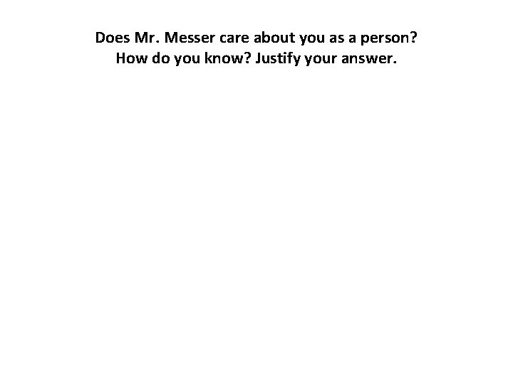 Does Mr. Messer care about you as a person? How do you know? Justify