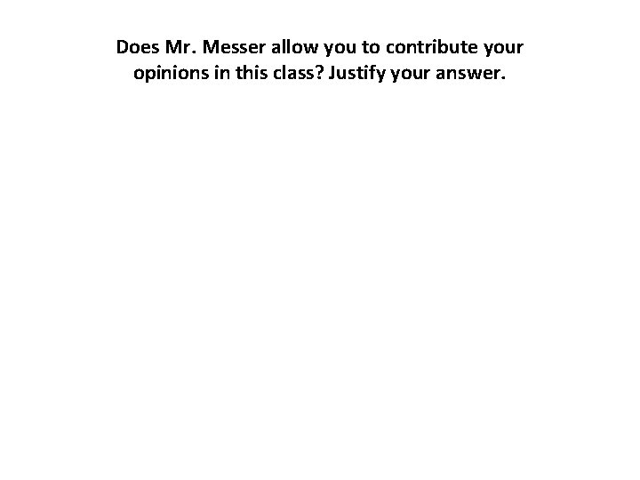 Does Mr. Messer allow you to contribute your opinions in this class? Justify your