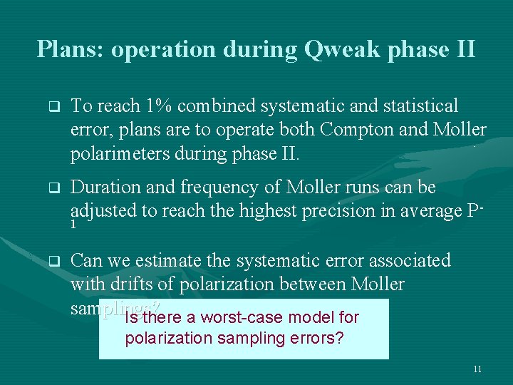 Plans: operation during Qweak phase II q To reach 1% combined systematic and statistical