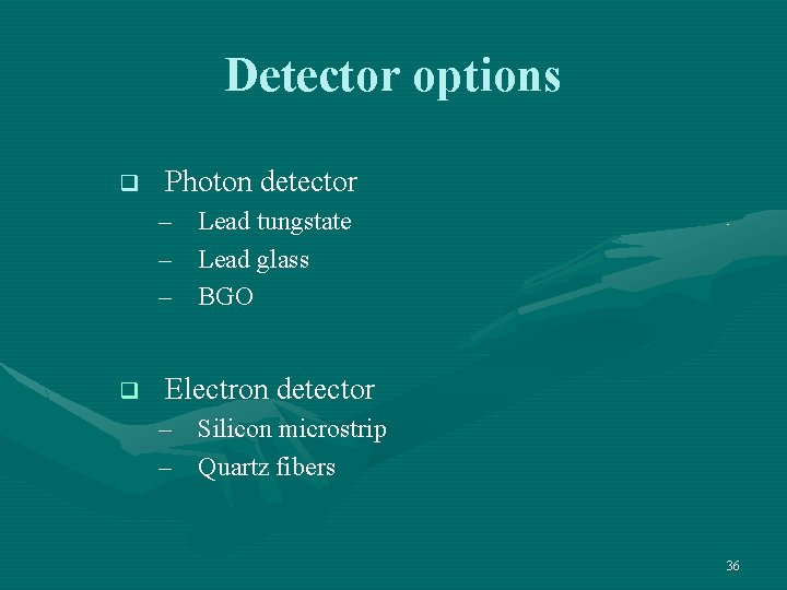 Detector options q Photon detector – – – q Lead tungstate Lead glass BGO