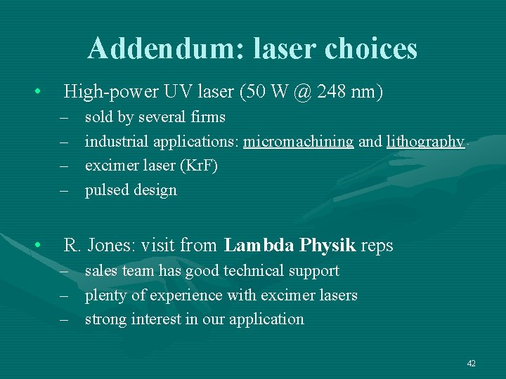 Addendum: laser choices • High-power UV laser (50 W @ 248 nm) – –