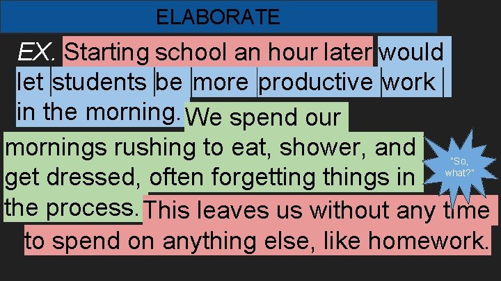 ELABORATE EX. Starting school an hour later would let students be more productive work