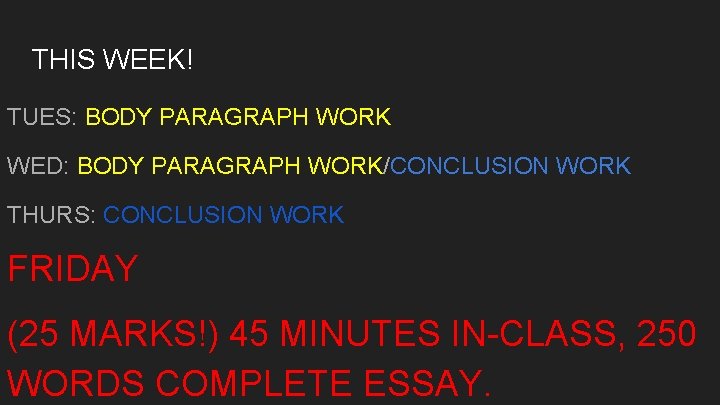 THIS WEEK! TUES: BODY PARAGRAPH WORK WED: BODY PARAGRAPH WORK/CONCLUSION WORK THURS: CONCLUSION WORK