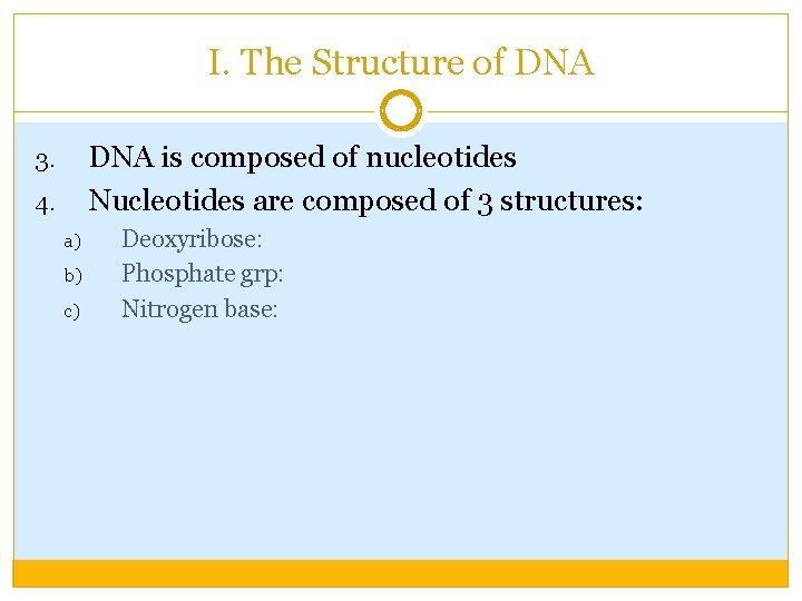 I. The Structure of DNA is composed of nucleotides Nucleotides are composed of 3