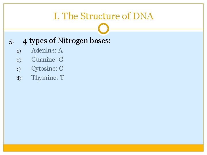 I. The Structure of DNA 4 types of Nitrogen bases: 5. a) b) c)