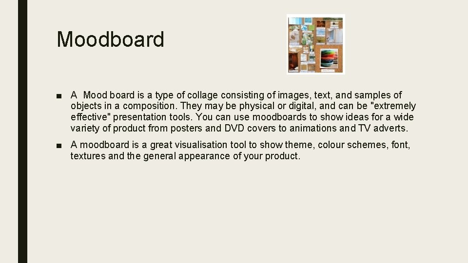 Moodboard ■ A Mood board is a type of collage consisting of images, text,