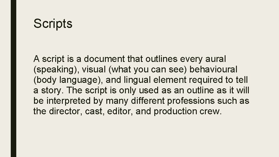 Scripts A script is a document that outlines every aural (speaking), visual (what you