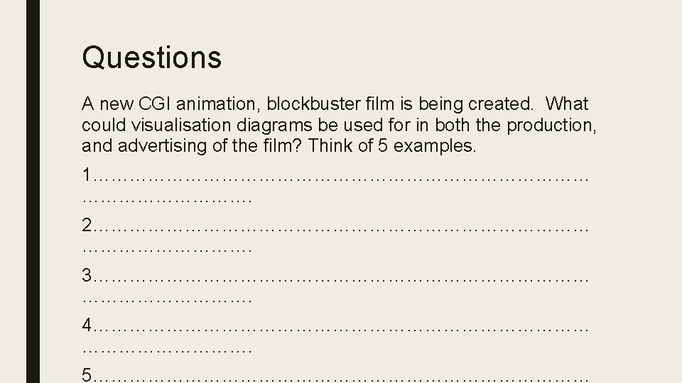 Questions A new CGI animation, blockbuster film is being created. What could visualisation diagrams
