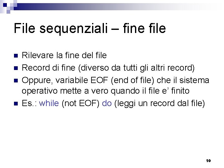 File sequenziali – fine file n n Rilevare la fine del file Record di