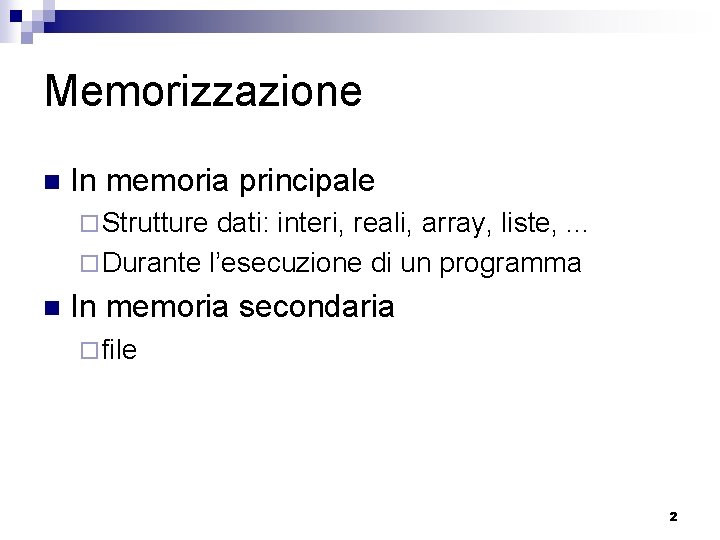 Memorizzazione n In memoria principale ¨ Strutture dati: interi, reali, array, liste, . .