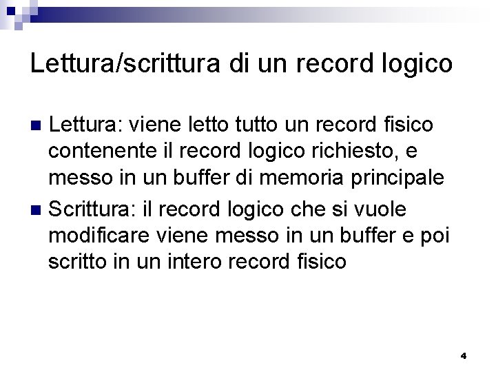 Lettura/scrittura di un record logico Lettura: viene letto tutto un record fisico contenente il