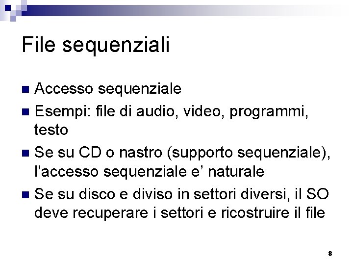 File sequenziali Accesso sequenziale n Esempi: file di audio, video, programmi, testo n Se