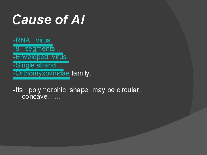 Cause of AI -RNA virus. -8 segments. -Enveloped virus. -Single strand. -Orthomyxoviridae family. -Its