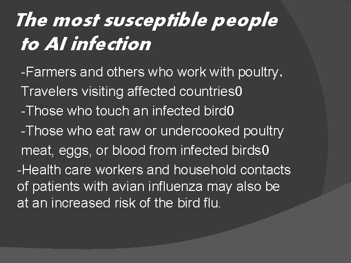 The most susceptible people to AI infection -Farmers and others who work with poultry.