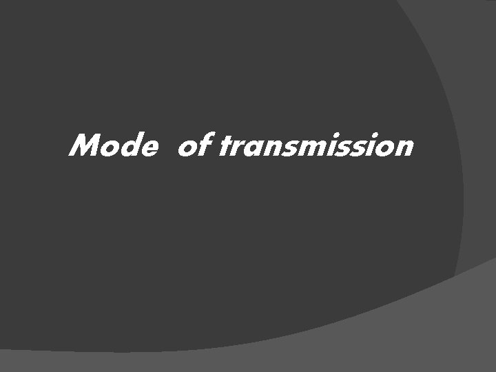 Mode of transmission 