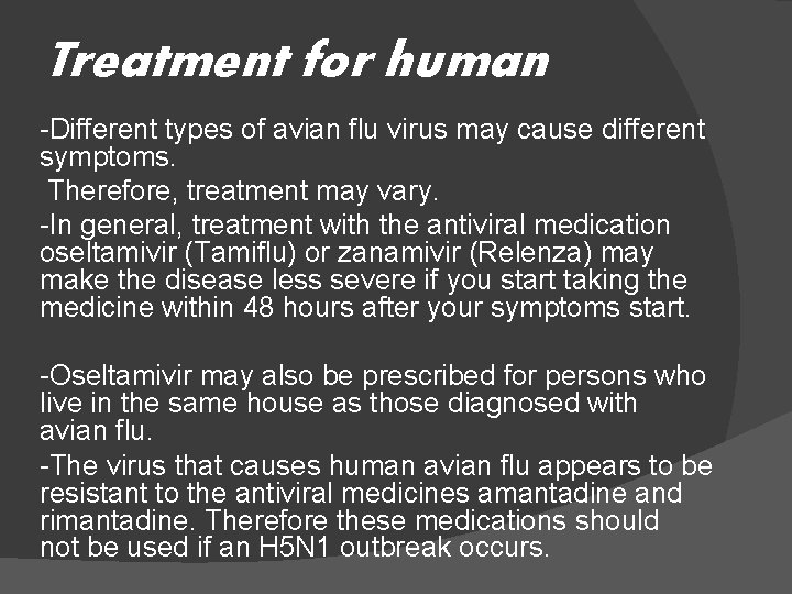 Treatment for human -Different types of avian flu virus may cause different symptoms. Therefore,
