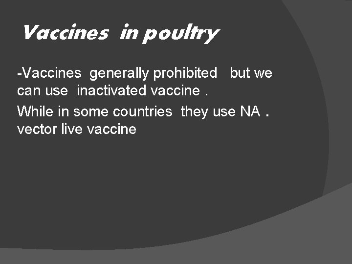 Vaccines in poultry -Vaccines generally prohibited but we can use inactivated vaccine. While in