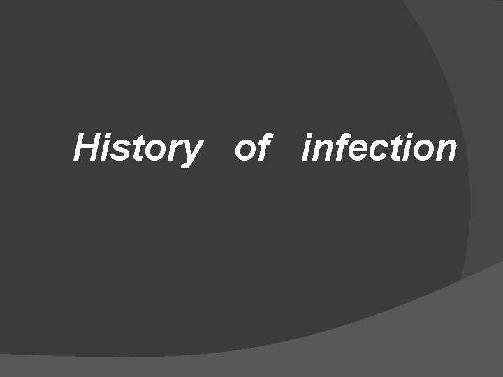 History of infection 