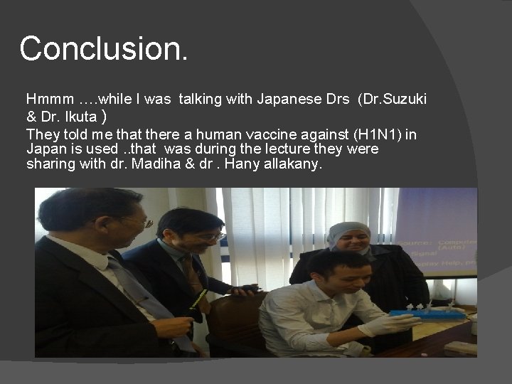 Conclusion. Hmmm …. while I was talking with Japanese Drs (Dr. Suzuki & Dr.