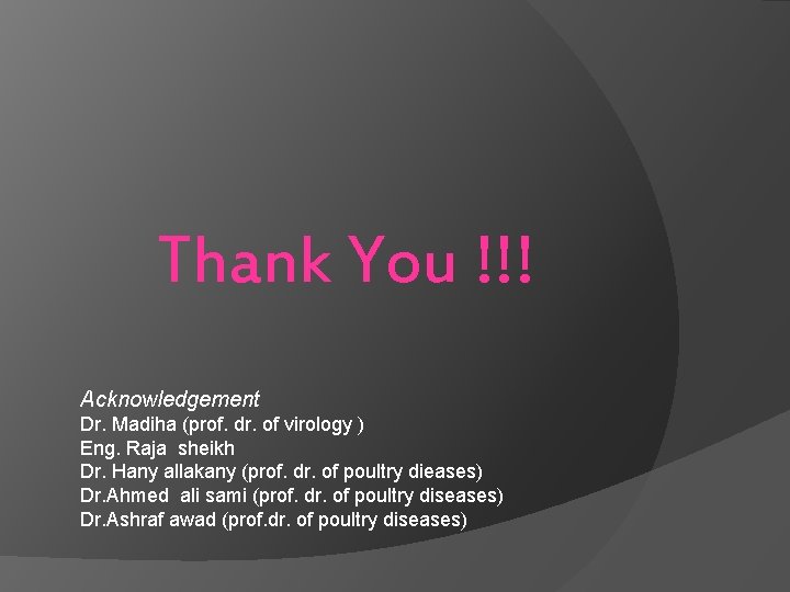 Thank You !!! Acknowledgement Dr. Madiha (prof. dr. of virology ) Eng. Raja sheikh