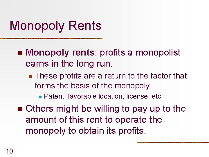 Monopoly Rents n Monopoly rents: profits a monopolist earns in the long run. n