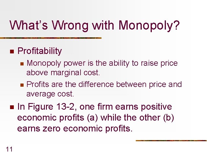 What’s Wrong with Monopoly? n Profitability n n n 11 Monopoly power is the