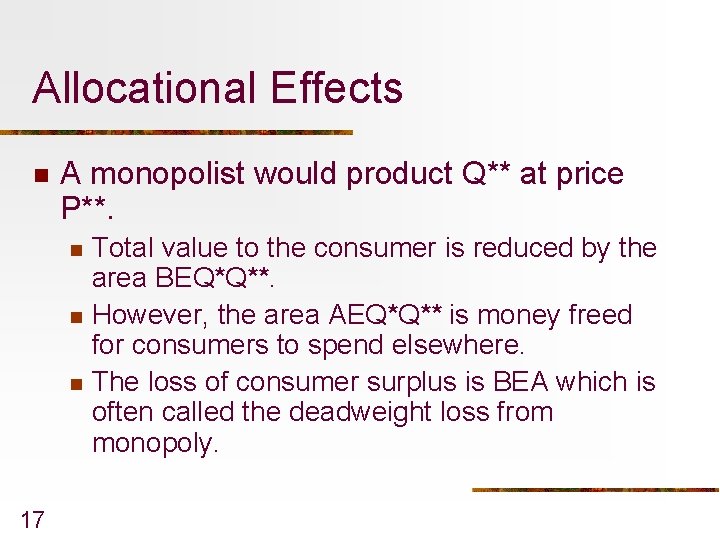 Allocational Effects n A monopolist would product Q** at price P**. n n n