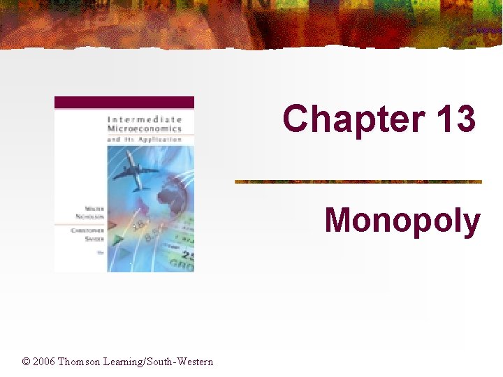 Chapter 13 Monopoly © 2006 Thomson Learning/South-Western 