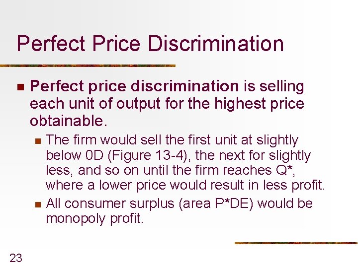 Perfect Price Discrimination n Perfect price discrimination is selling each unit of output for